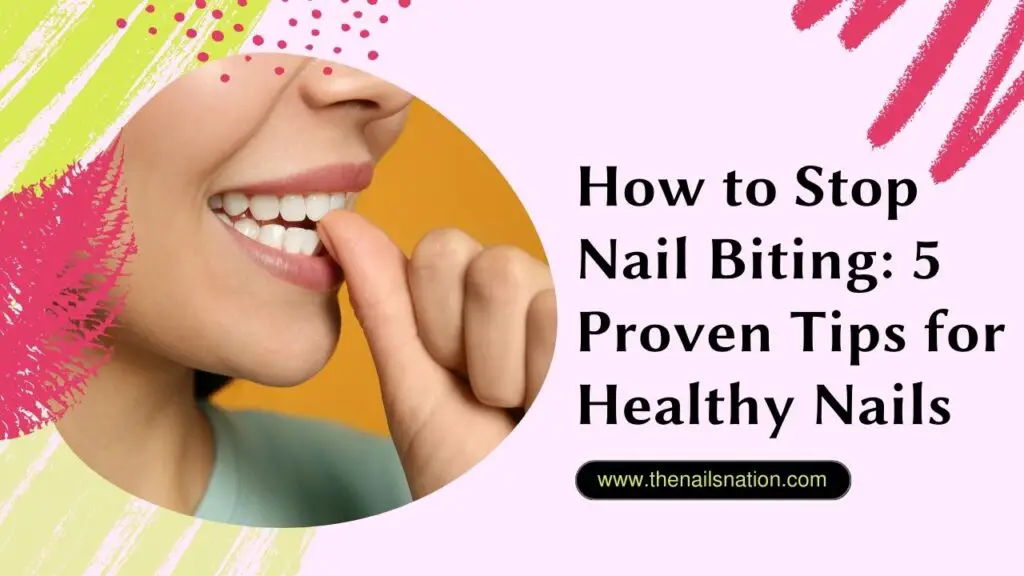 How to Stop Nail Biting 5 Proven Tips for Healthy Nails