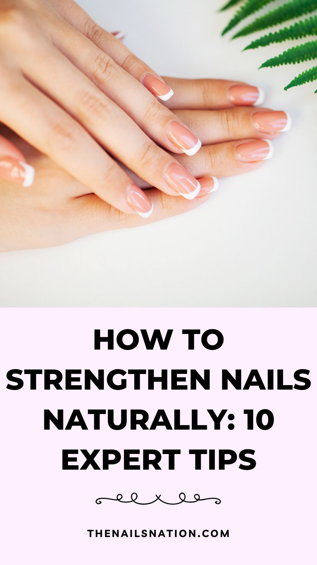 How to Strengthen Nails Naturally 10 Expert Tips The Nails Nation