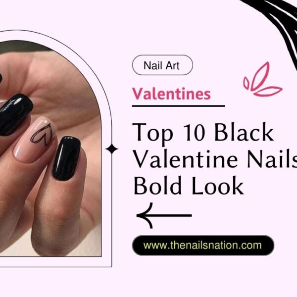 Top 10 Black Valentine Nails for a Bold Look