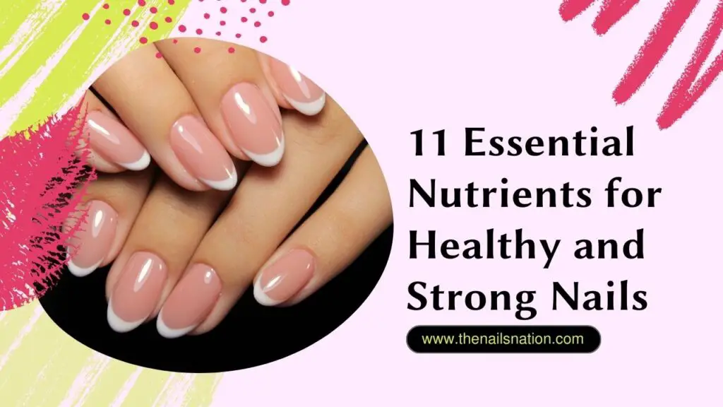 11 Essential Nutrients for Healthy and Strong Nails
