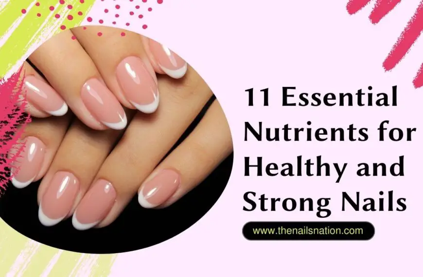 11 Essential Nutrients for Healthy and Strong Nails