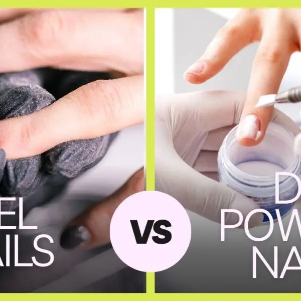 Gel vs. Dip Powder Nails - Your Complete Guide