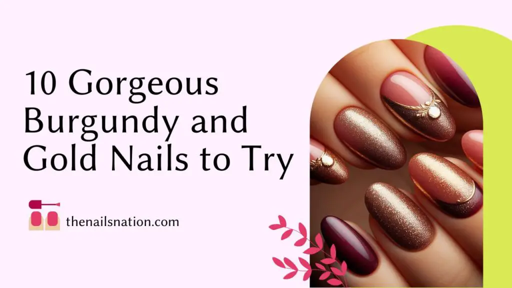 10 Gorgeous Burgundy and Gold Nails to Try
