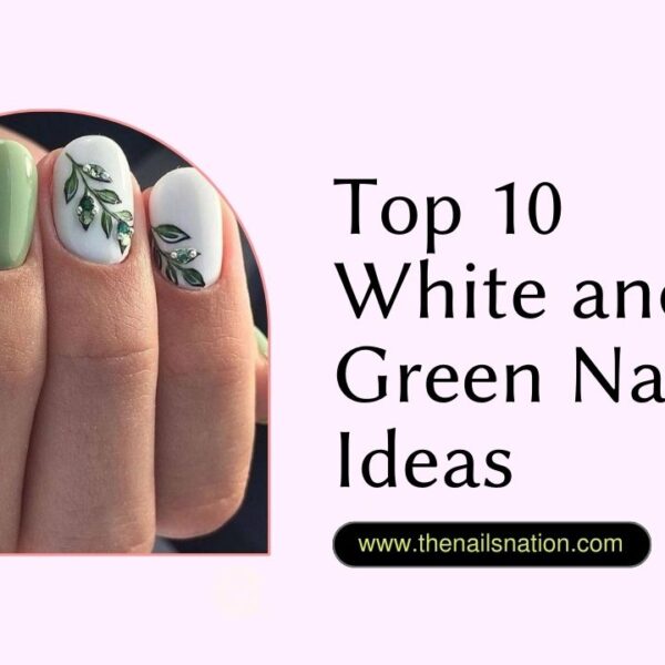 Top 10 White and Green Nails Ideas