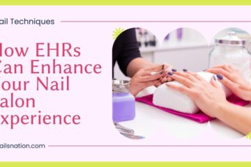 How EHRs Can Enhance Your Nail Salon Experience