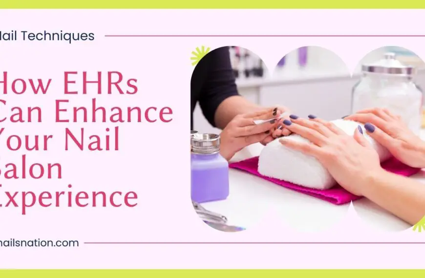 How EHRs Can Enhance Your Nail Salon Experience