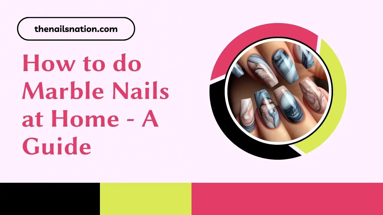 How to do Marble Nails at Home - A Guide