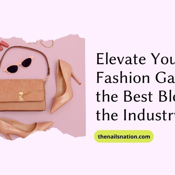 Elevate Your Fashion Game with the Best Bloggers in the Industry