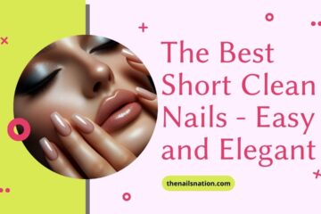 The Best Short Clean Nails - Easy and Elegant