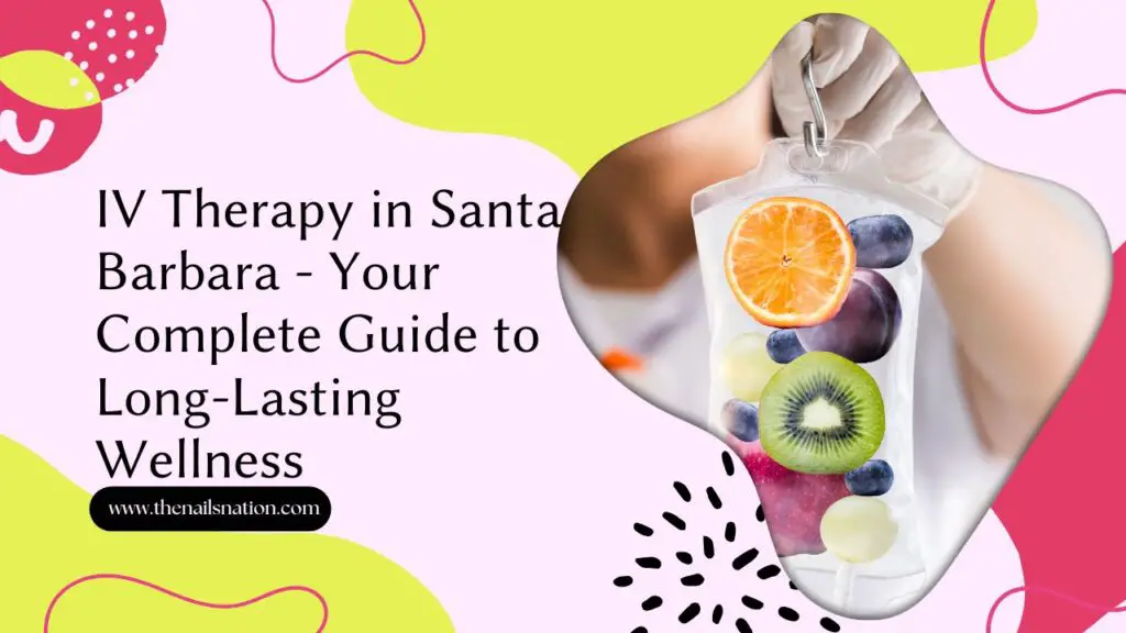 IV Therapy in Santa Barbara - Your Complete Guide to Long-Lasting Wellness