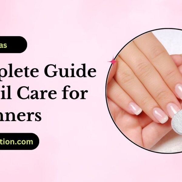 Complete Guide to Nail Care for Beginners