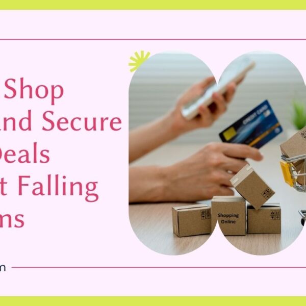How to Shop Safely and Secure Great Deals Without Falling for Scams