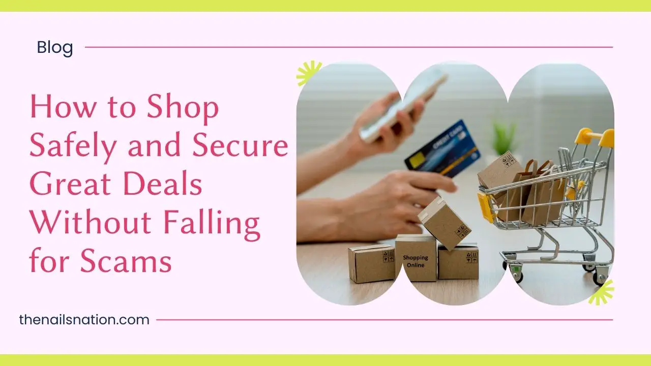 How to Shop Safely and Secure Great Deals Without Falling for Scams