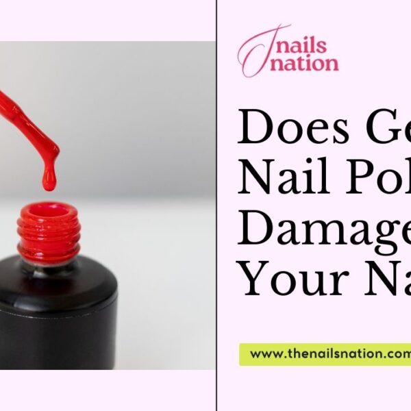 Does Gel Nail Polish Damage Your Nails