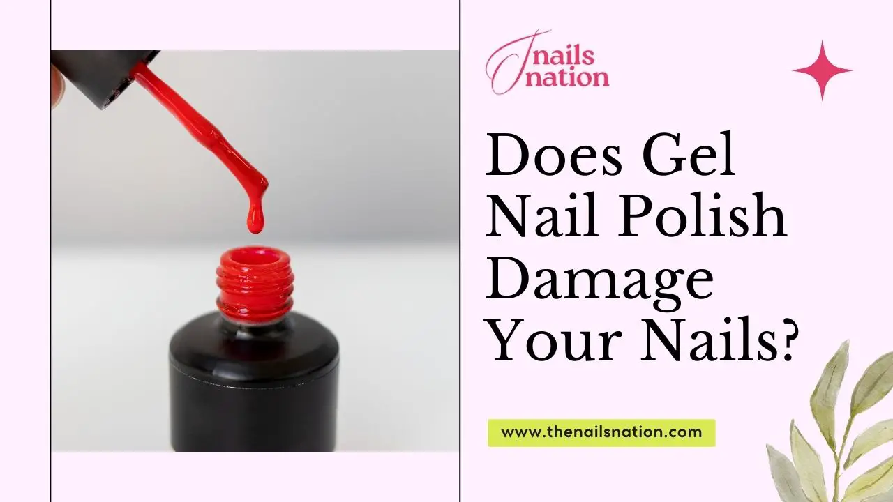 Does Gel Nail Polish Damage Your Nails