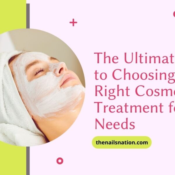 The Ultimate Guide to Choosing the Right Cosmetic Treatment for Your Needs