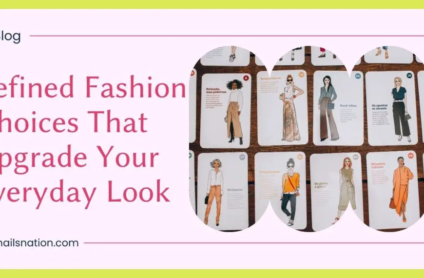 Refined Fashion Choices That Upgrade Your Everyday Look