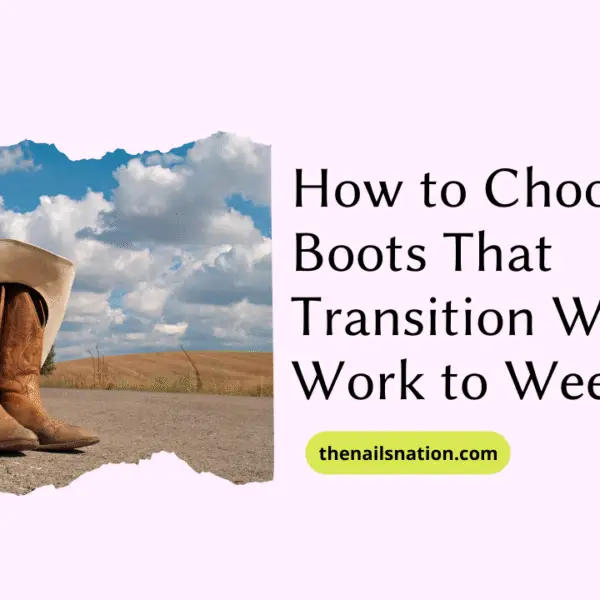 How to Choose Boots That Transition Well from Work to Weekend