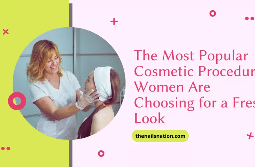 The Most Popular Cosmetic Procedures Women Are Choosing for a Fresh Look