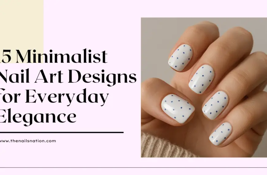 15 Minimalist Nail Art Designs for Everyday Elegance