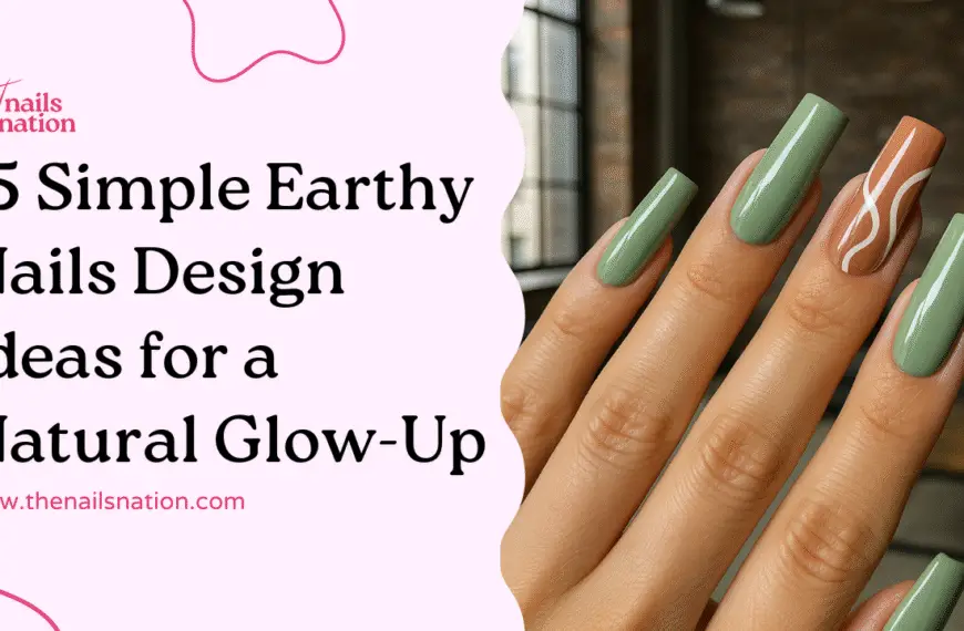 15 Simple Earthy Nails Design Ideas for a Natural Glow-Up