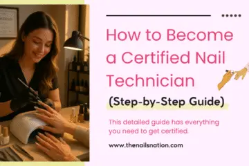 How to Become a Certified Nail Technician(Step-by-Step Guide)