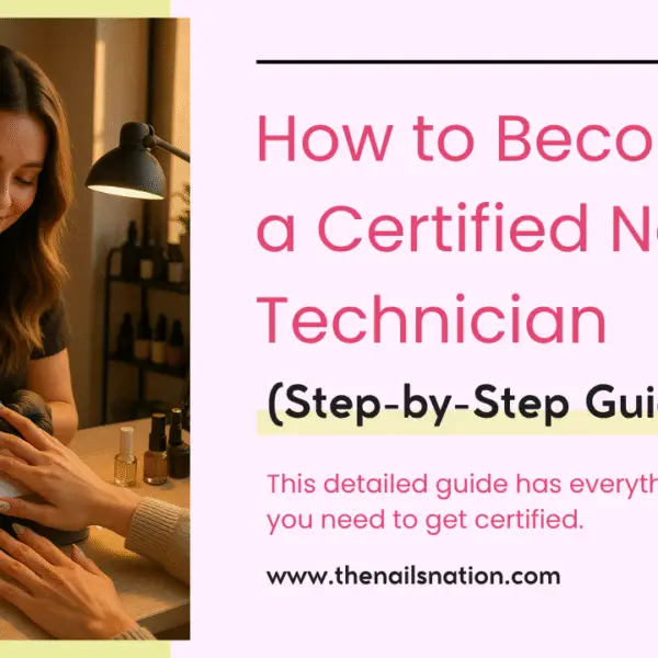 How to Become a Certified Nail Technician(Step-by-Step Guide)