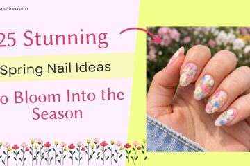 25 Stunning Spring Nail Ideas to Bloom Into the Season