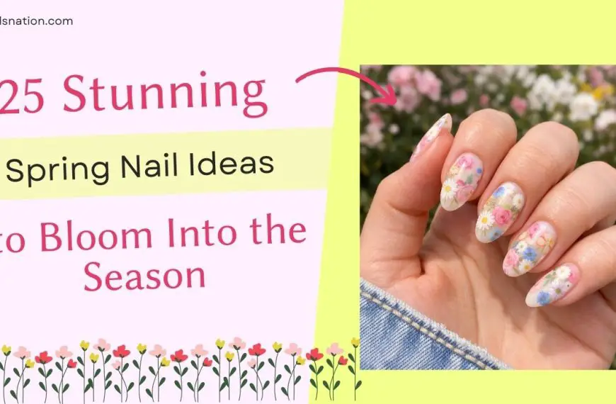 25 Stunning Spring Nail Ideas to Bloom Into the Season