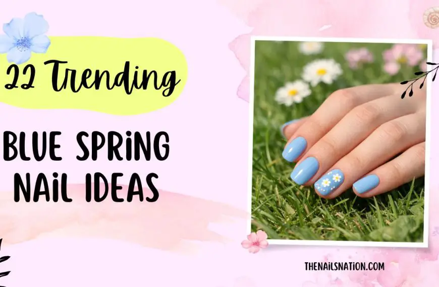 22 Blue Spring Nail Ideas - TRENDING NOW