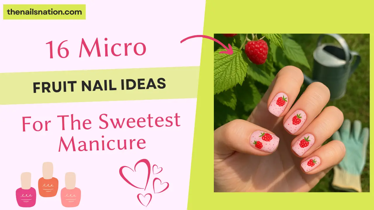 16 Micro Fruit Nail Ideas For The Sweetest Manicure