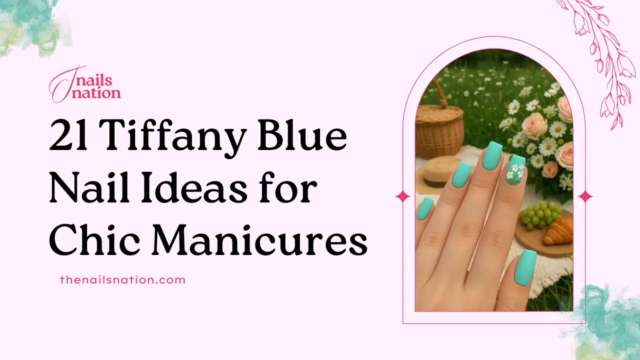 21 Tiffany Blue Nail Ideas for Chic Manicures