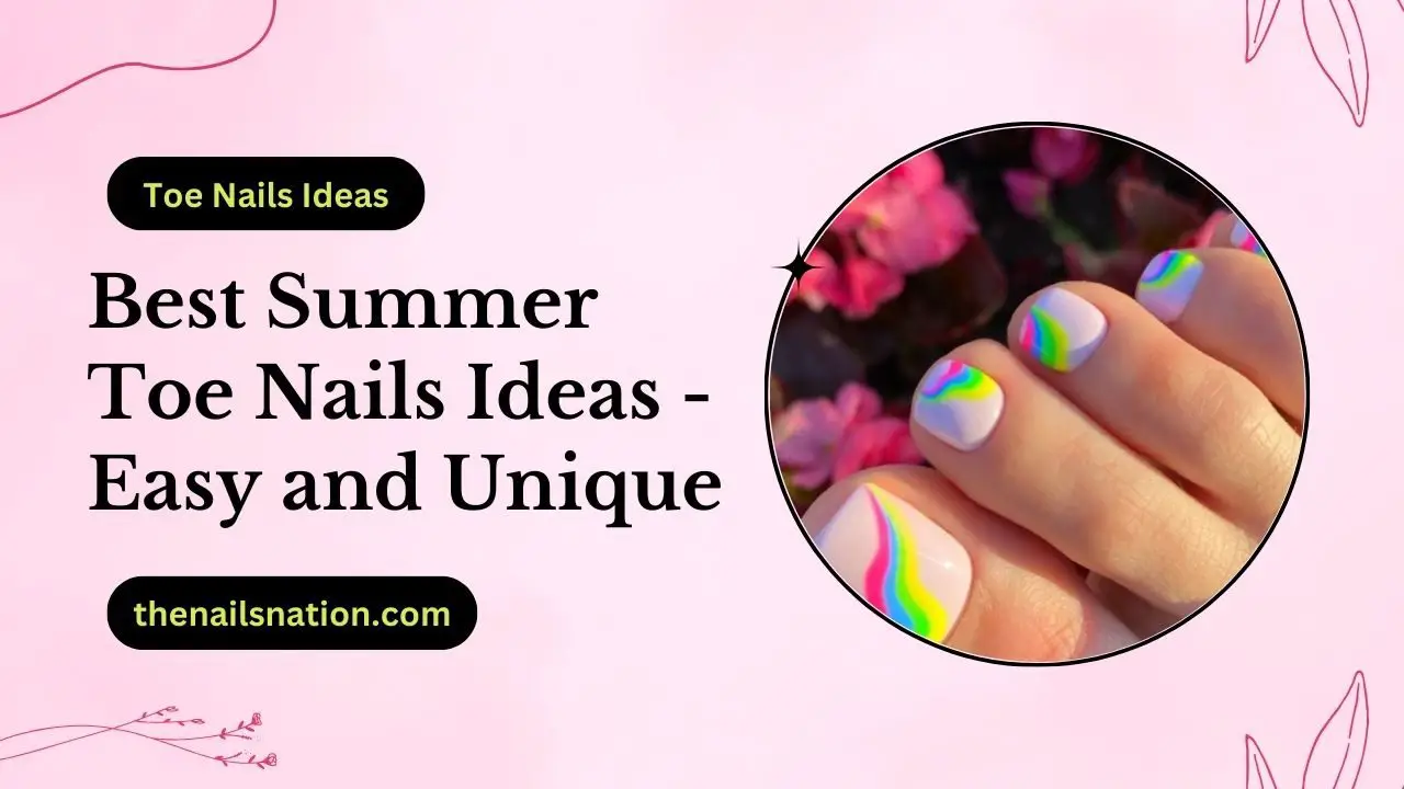 51 Best Summer Toe Nails Ideas - Easy and Unique