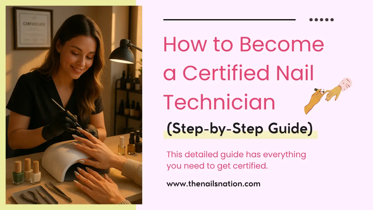 How to Become a Certified Nail Technician(Step-by-Step Guide)
