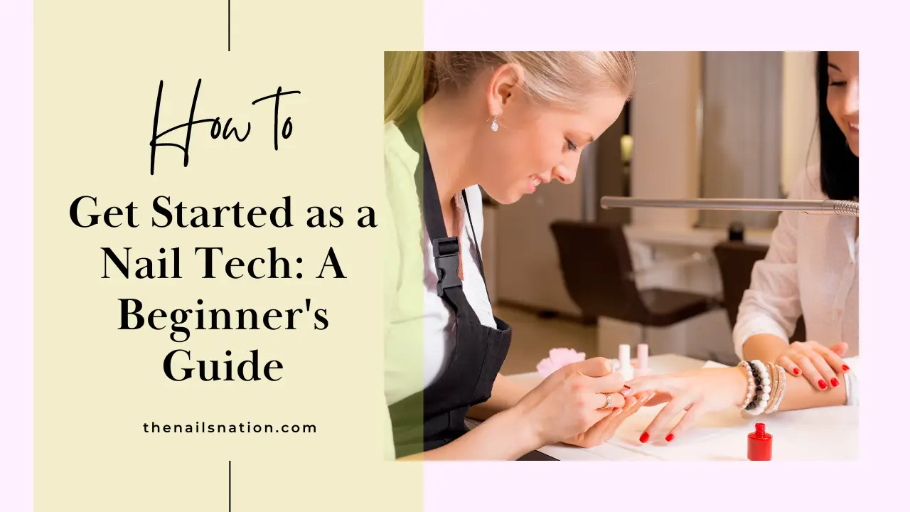 How to Get Started as a Nail Tech A Beginner's Guide