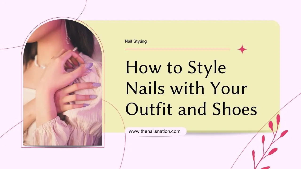 How to Style Nails with Your Outfit and Shoes
