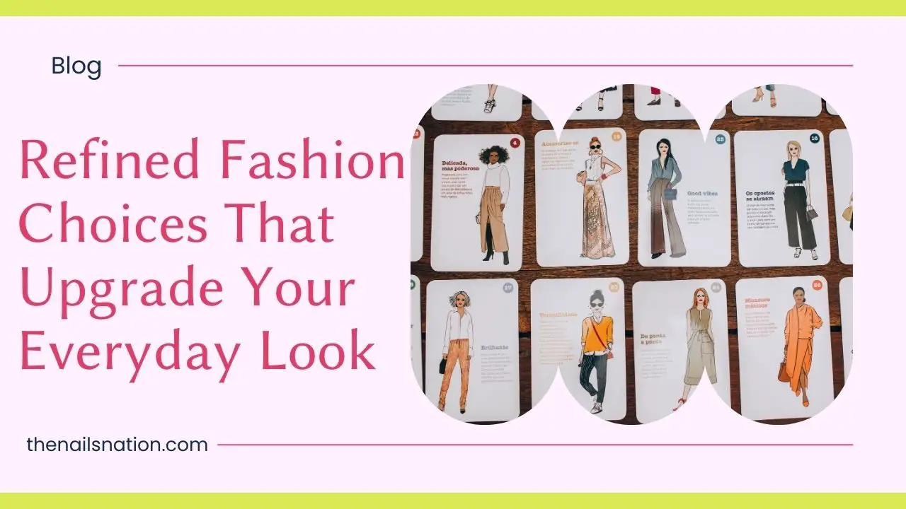 Refined Fashion Choices That Upgrade Your Everyday Look