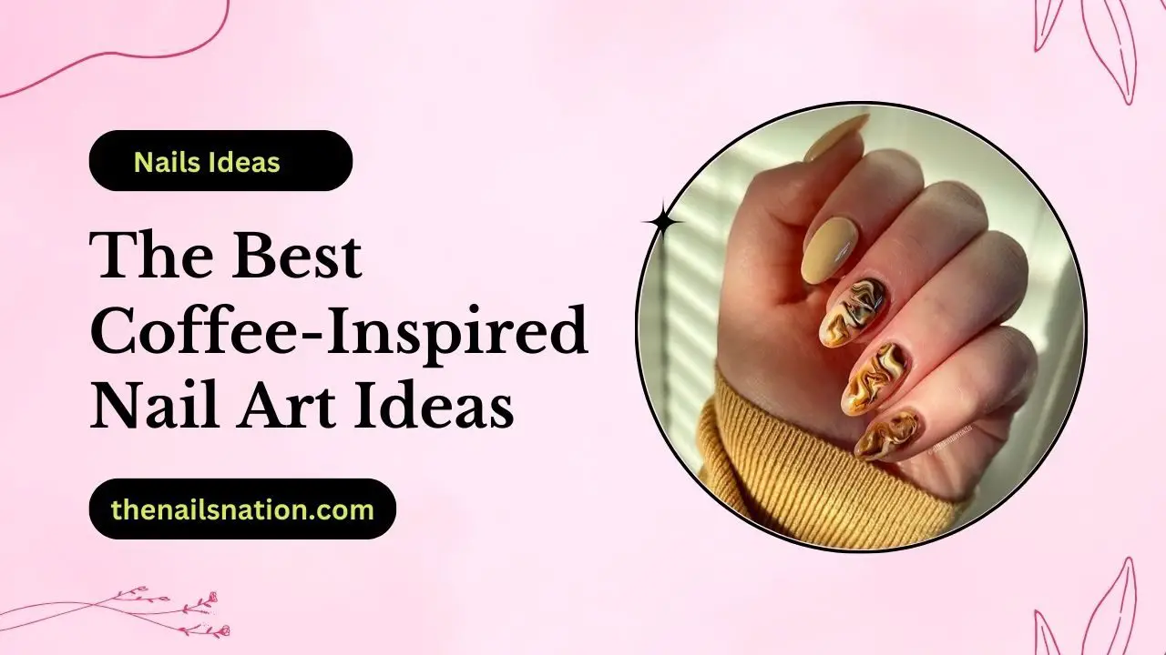 The Best Coffee-Inspired Nail Art Ideas